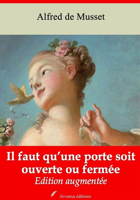 Il faut qu’une porte soit ouverte ou fermée – suivi d'annexes - Alfred de Musset - Arvensa Editions