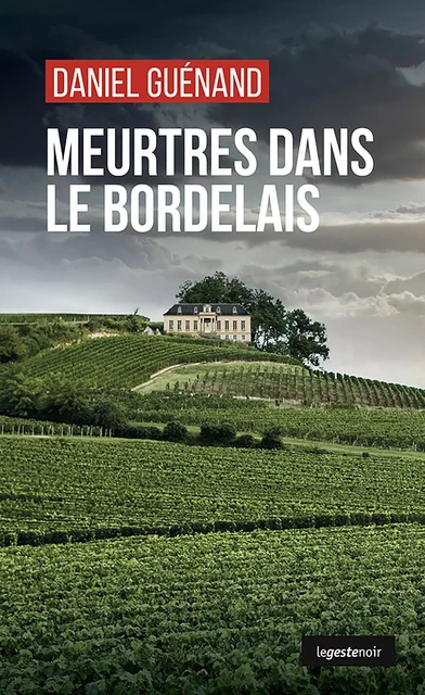 Meurtres dans le Bordelais - Daniel Guénand - La Geste