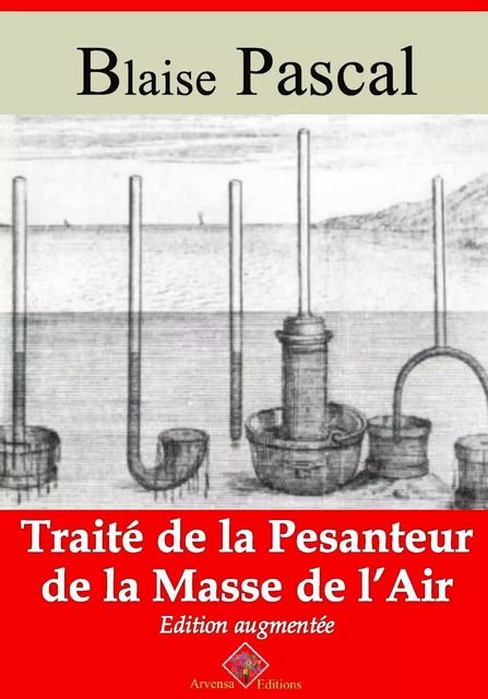 Traité de la pesanteur de la masse de l’air – suivi d'annexes - Blaise Pascal - Arvensa Editions