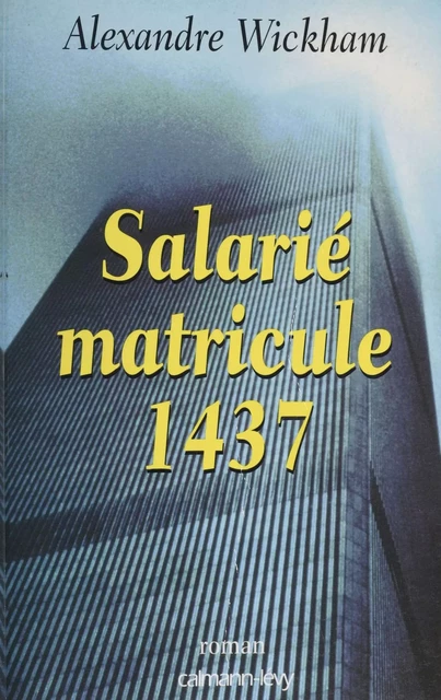 Salarié matricule 1437 - Alexandre Wickham - Calmann-Lévy (réédition numérique FeniXX)