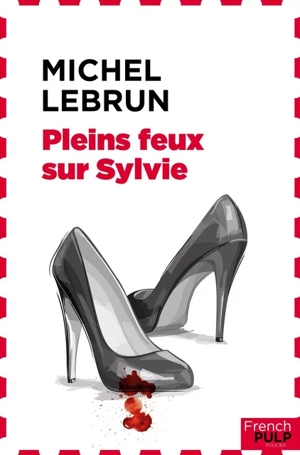 Pleins feux sur Sylvie - Michel Lebrun - French Pulp éditions