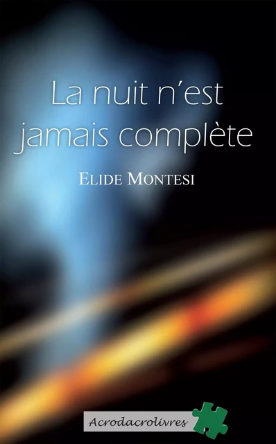 La nuit n'est jamais complète - Elide Montesi - Acrodacrolivres