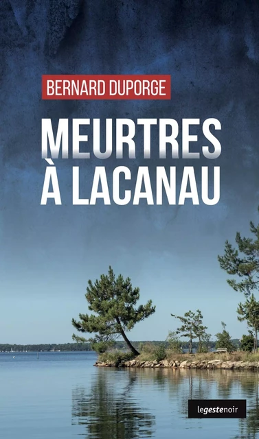 Meurtres à Lacanau - Bernard Duporge - La Geste