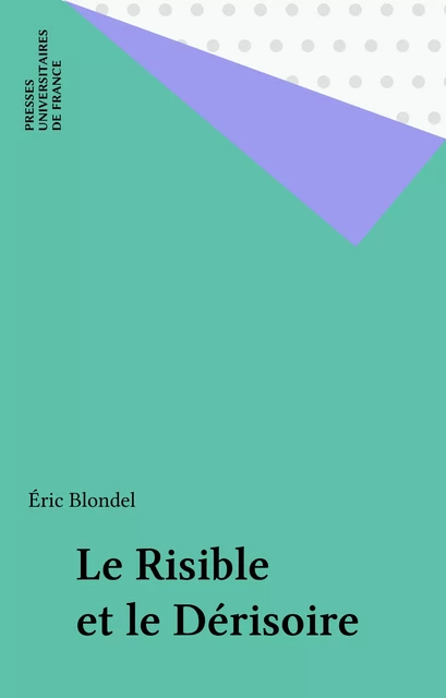 Le Risible et le Dérisoire - Éric Blondel - Presses universitaires de France (réédition numérique FeniXX)