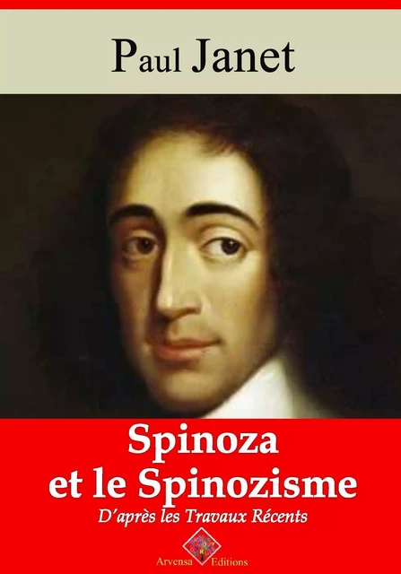 Spinoza et le spinozisme d’après les travaux récents – suivi d'annexes - Paul Janet - Arvensa Editions