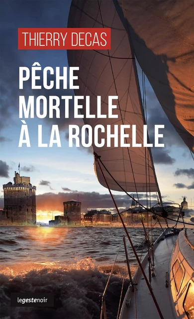 Pêche mortelle à La Rochelle - Thierry Decas - Geste Éditions