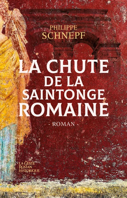 La chute de la Saintonge romaine - Philippe Schnepf - Geste Éditions