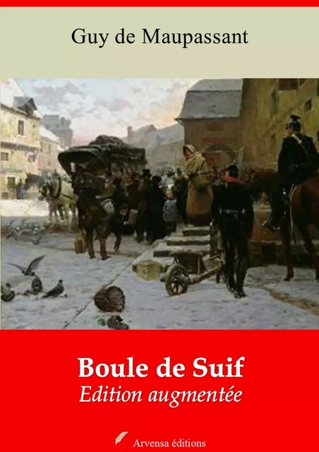 Boule de Suif – suivi d'annexes - Guy de Maupassant - Arvensa Editions