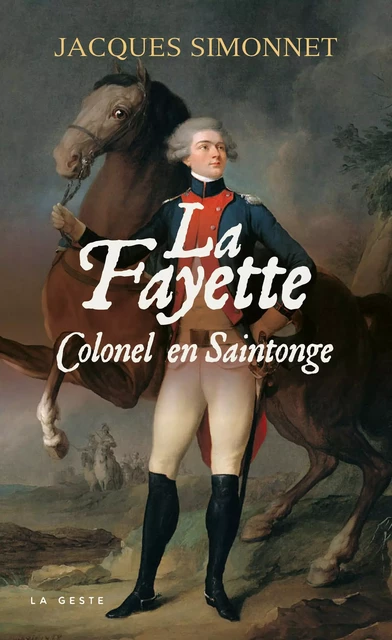 La Fayette : Colonel en Saintonge - Jacques Simonnet - La Geste