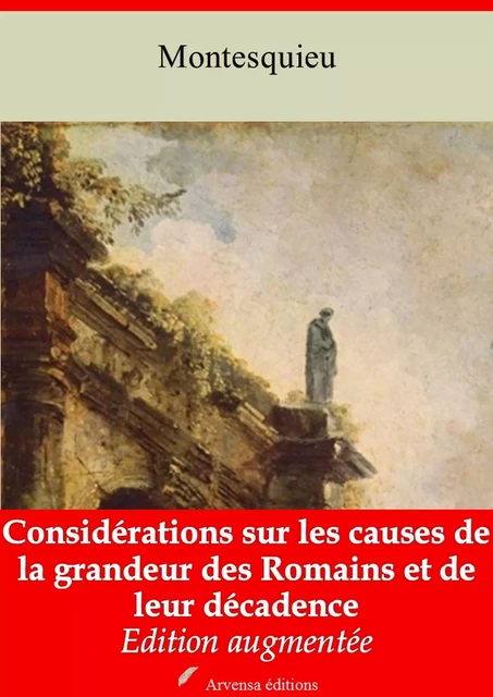 Considérations sur les causes de la grandeur des Romains et de leur décadence – suivi d'annexes - Charles de Montesquieu - Arvensa Editions