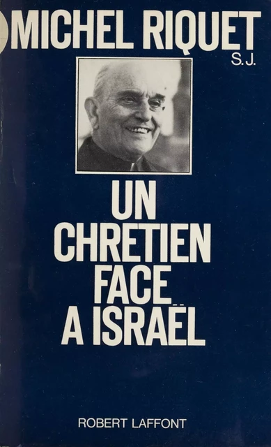 Un chrétien face à Israël - Michel Riquet - Robert Laffont (réédition numérique FeniXX)