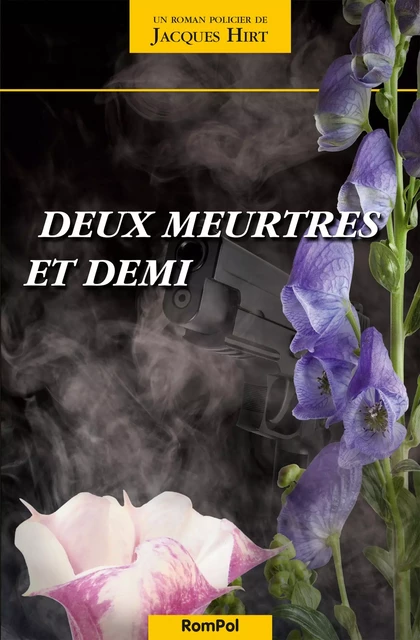 Deux meurtres et demi - Jacques Hirt - RomPol