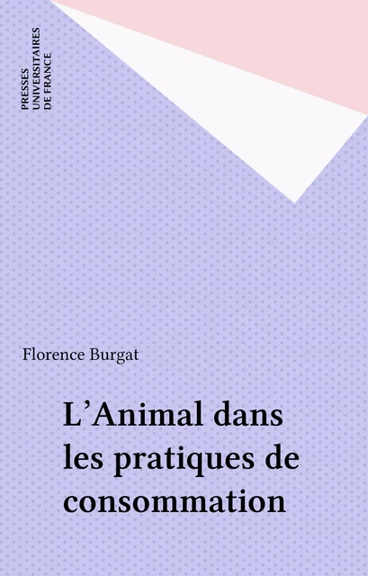 L'Animal dans les pratiques de consommation - Florence Burgat - Presses universitaires de France (réédition numérique FeniXX)