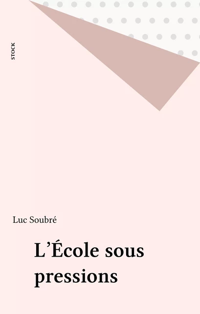 L'École sous pressions - Luc Soubré - Stock (réédition numérique FeniXX)