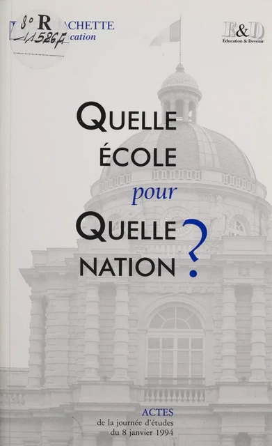 Quelle école pour quelle nation ? -  Éducation et devenir - Hachette Éducation (réédition numérique FeniXX)