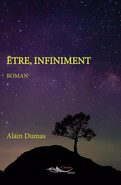 Être, infiniment - Alain Dumas - 5 sens éditions