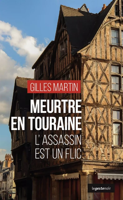 Meurtre en Touraine - Gilles Martin - La Geste