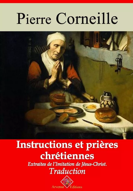 Instructions et prières chrétiennes – suivi d'annexes - Pierre Corneille - Arvensa Editions