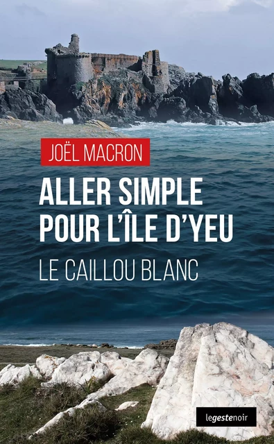 Aller simple pour l'île d'Yeu - Joël Macron - La Geste