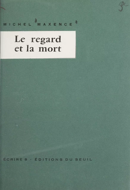 Le regard et la mort - Michel Maxence - Seuil (réédition numérique FeniXX)