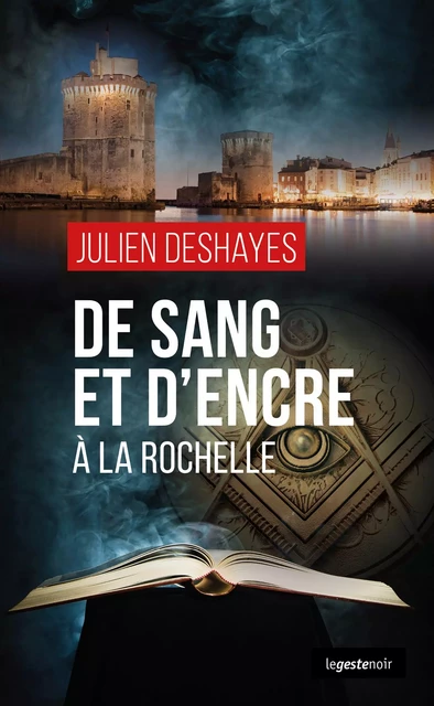 De sang et d'encre à La Rochelle - Julien Deshayes - La Geste