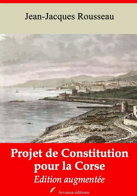 Projet de constitution pour la Corse – suivi d'annexes - Jean-Jacques Rousseau - Arvensa Editions