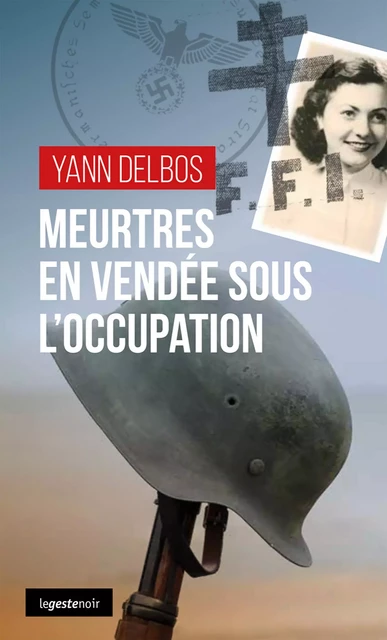 Meurtres en Vendée sous l’Occupation - Yann Delbos - La Geste