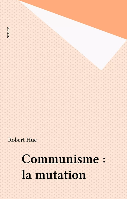 Communisme : la mutation - Robert Hue - Stock (réédition numérique FeniXX)