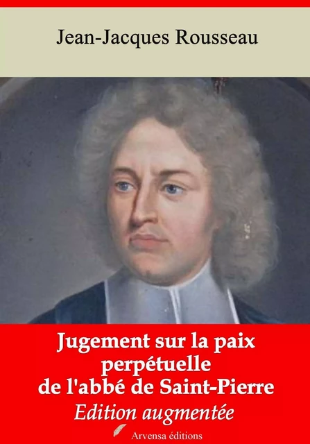 Jugement sur la paix perpétuelle de l'abbé de Saint-Pierre – suivi d'annexes - Jean-Jacques Rousseau - Arvensa Editions