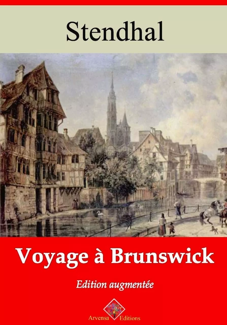 Voyage à Brunswick – suivi d'annexes - Stendhal Stendhal - Arvensa Editions