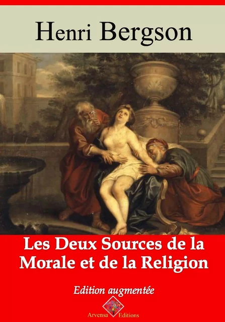 Les Deux Sources de la morale et de la religion – suivi d'annexes - Henri Bergson - Arvensa Editions