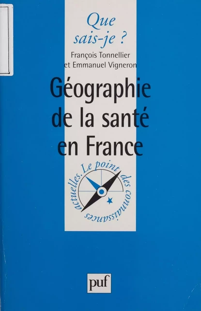 Géographie de la santé en France - François Tonnellier, Emmanuel Vigneron - Presses universitaires de France (réédition numérique FeniXX)