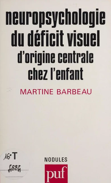 Neuropsychologie du déficit visuel d'origine centrale chez l'enfant - Martine Barbeau - Presses universitaires de France (réédition numérique FeniXX)