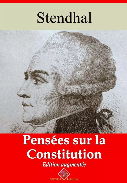 Pensées sur la Constitution – suivi d'annexes -  Stendhal - Arvensa Editions