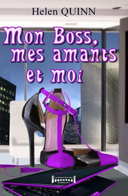 Mon Boss, mes Amants et moi - Helen Quinn - Sudarènes Editions