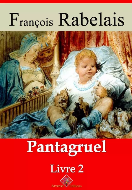 Livre II - Pantagruel – suivi d'annexes - François Rabelais - Arvensa Editions