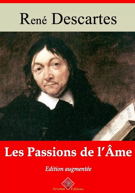 Les Passions de l’âme – suivi d'annexes - René Descartes - Arvensa Editions