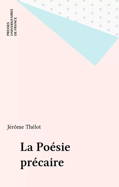 La Poésie précaire - Jérôme Thélot - Presses universitaires de France (réédition numérique FeniXX)