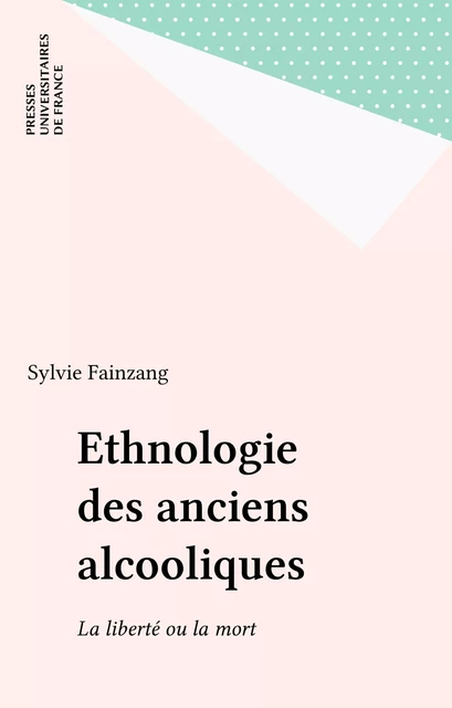 Ethnologie des anciens alcooliques - Sylvie Fainzang - Presses universitaires de France (réédition numérique FeniXX)