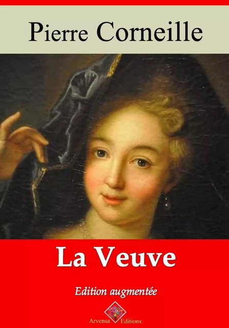 La Veuve – suivi d'annexes - Pierre Corneille - Arvensa Editions