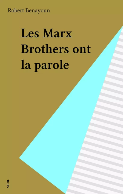 Les Marx Brothers ont la parole - Robert Benayoun - Seuil (réédition numérique FeniXX)