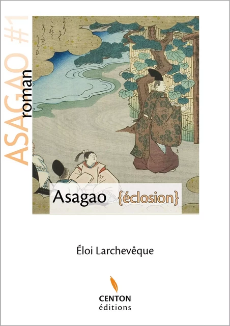 Asagao - Eclosion - Eloi Larchevêque - Centon éditions