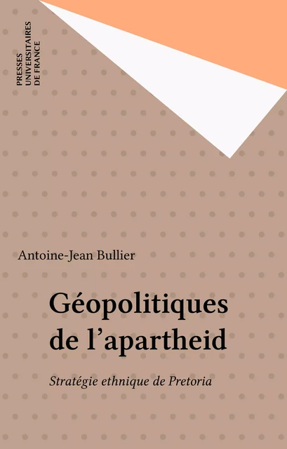 Géopolitiques de l'apartheid - Antoine-Jean Bullier - Presses universitaires de France (réédition numérique FeniXX)