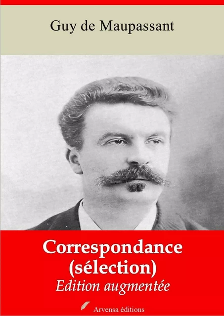 Correspondance (Sélection) – suivi d'annexes - Guy de Maupassant - Arvensa Editions