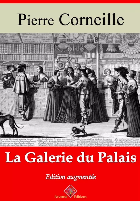 La Galerie du palais – suivi d'annexes - Pierre Corneille - Arvensa Editions