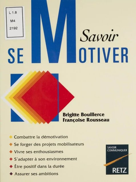 Savoir se motiver - Brigitte Bouillerce, Françoise Rousseau - Retz (réédition numérique FeniXX)