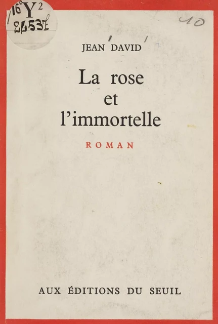 La rose et l'immortelle - Jean David - Seuil (réédition numérique FeniXX)