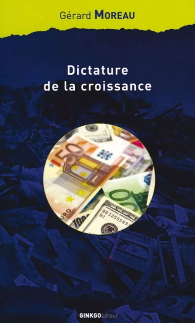 Dictature de la croissance - Gérard Moreau - Ginkgo éditeur