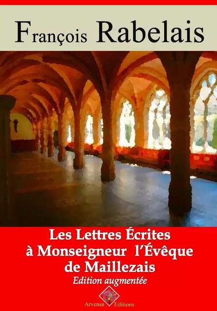 Les lettres écrites a monseigneur l’evêque de Maillezais – suivi d'annexes - François Rabelais - Arvensa Editions