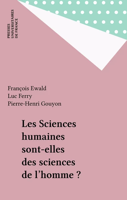 Les Sciences humaines sont-elles des sciences de l'homme ? - François Ewald, Luc Ferry, Pierre-Henri Gouyon - Presses universitaires de France (réédition numérique FeniXX)